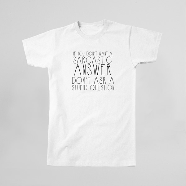 Majica If you dont want a sarcastic answer