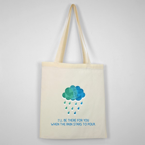 Bombažna vrečka Ill be ther for you when the rain starts to pour