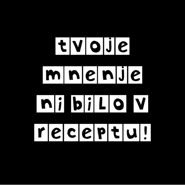 Predpasnik Tvoje mnenje ni bilo v receptu