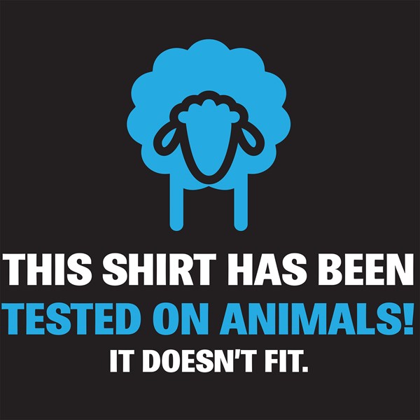 Majica This shirt has been tested on animals it diesent fit