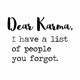 Skodelica Dear karma i have a list of people