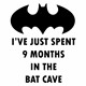 Body I've just spent 9 months in the bat cave