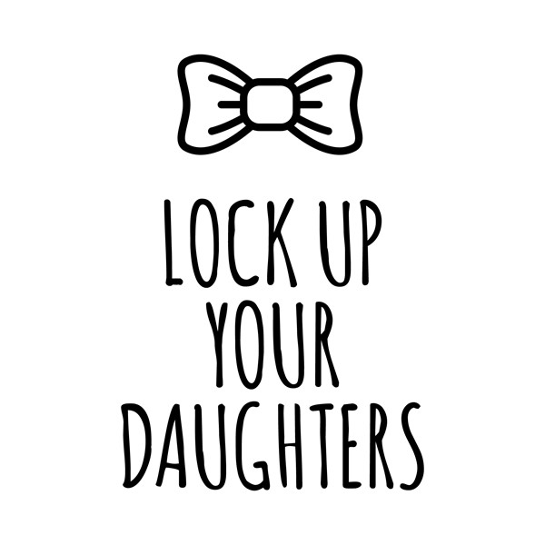 Body Lock up your daughters