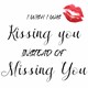 Vzglavnik I wish I was kissing you instead od missing you