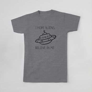 Majica I hope aliens believe in me