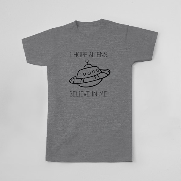 Majica I hope aliens believe in me