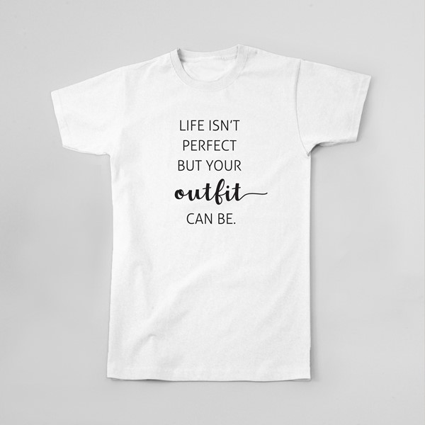 Majica Life isnt perfect but your outfit