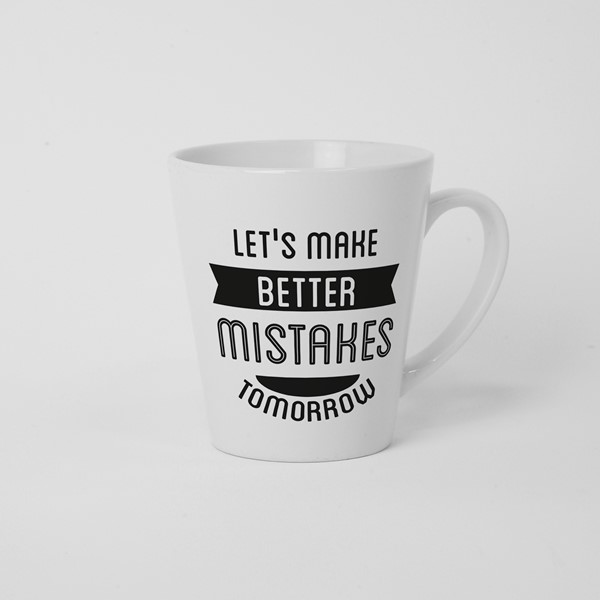 Skodelica Lets make better mistakes tomorow