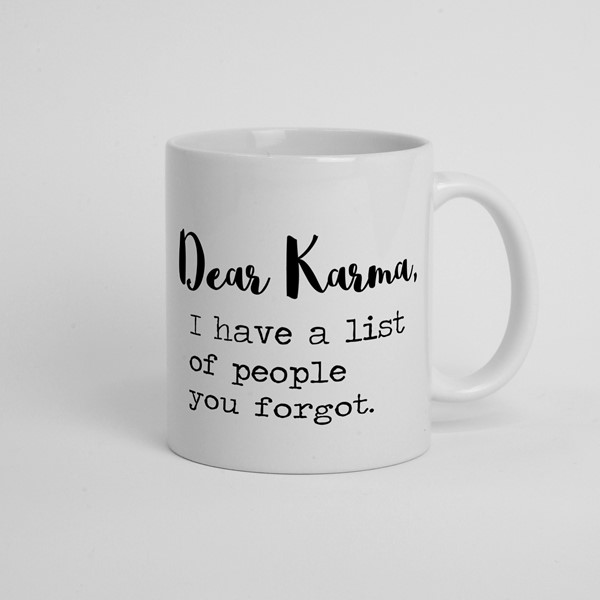 Skodelica Dear karma i have a list of people