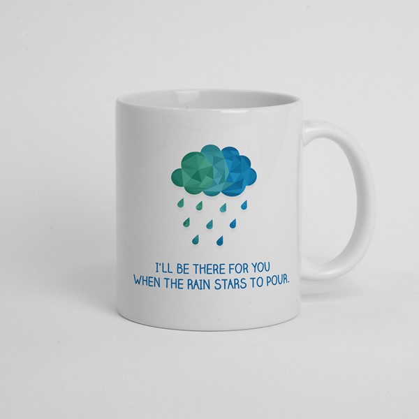 Skodelica Ill be there for you when the rain