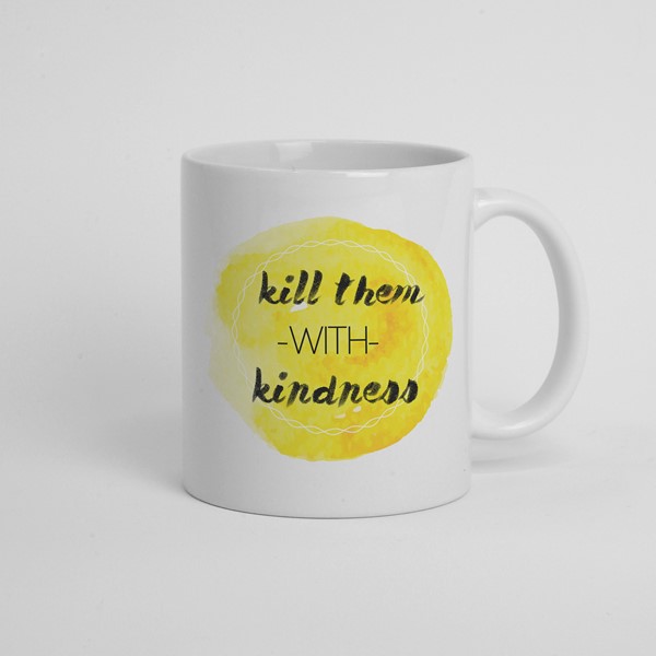 Skodelica Kill them with kindness
