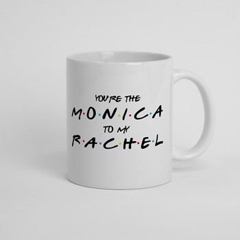 Skodelica You're the Monica to my Rachel