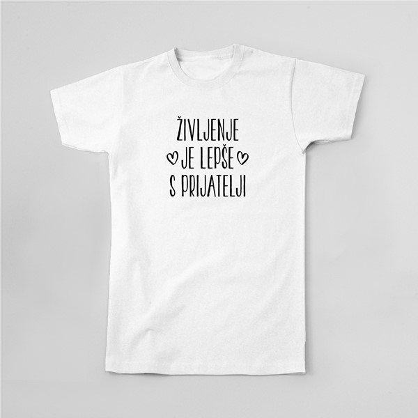 Majica Zivljenje je lepse s prijatelji