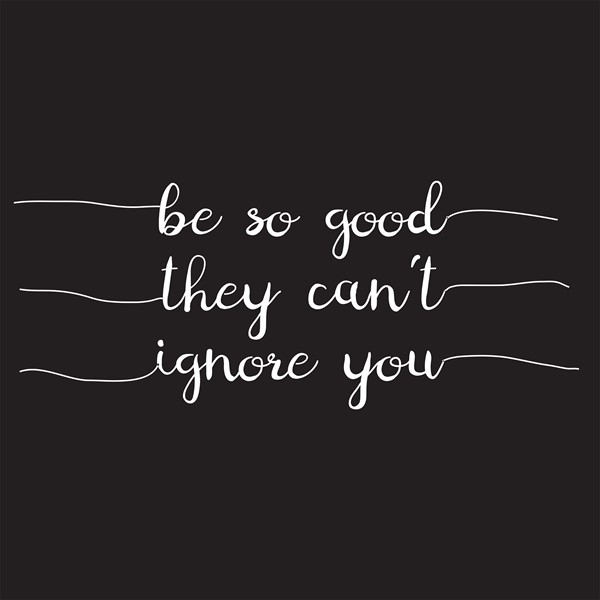 Majica Be so good they cant ignore you