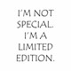 Majica Im not special Im limited edition