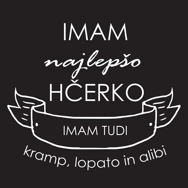 Majica Imam najlepšo hčerko imam tudi kramp+lopato+alibi