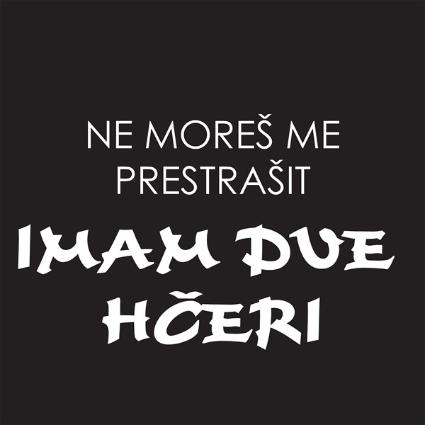 Majica Ne morete me prestratit, imam dve hčeri