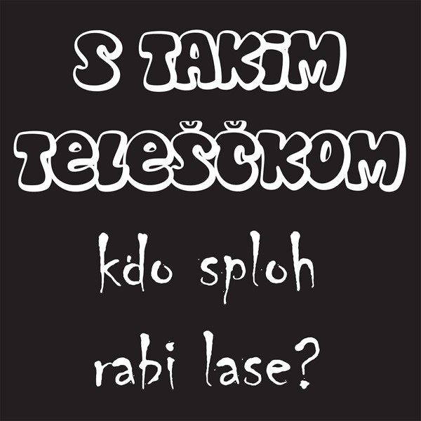 Majica S takim teleščkom, kdo sploh rabi lase