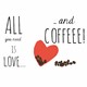 Skodelica All you need is love and coffee
