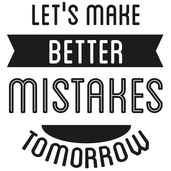 Skodelica Lets make better mistakes tomorow