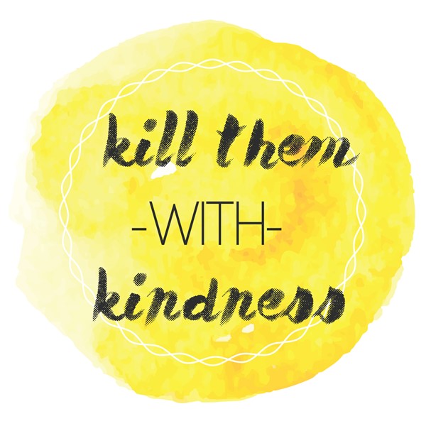 Skodelica Kill them with kindness