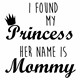 Body I found my princess her name is mommy