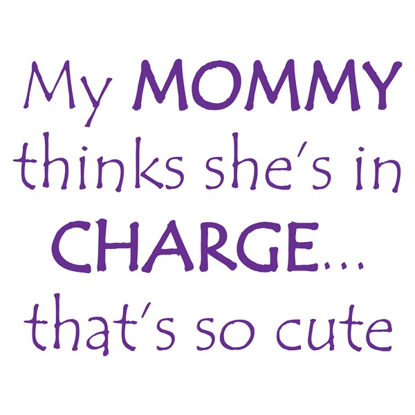 Body My mommy thinks she's in charge