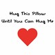 Vzglavnik Hug this pillow until you can hug me