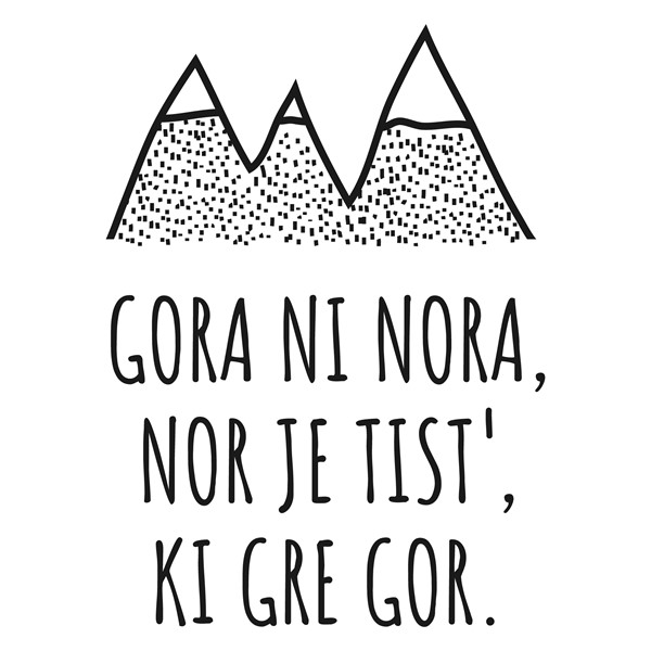 Prisrcnica Gora ni nora nor je tist k gre gor